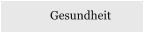 Gesundheit