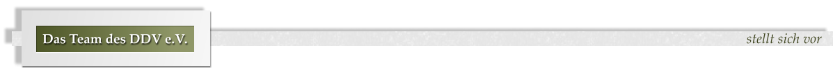 stellt sich vor Das Team des DDV e.V.